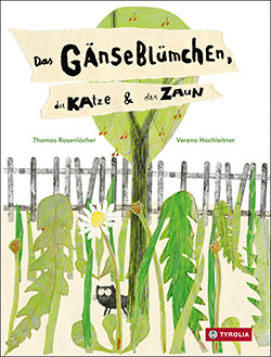 Buchcover Das Gänseblümchen, die Katze & der Zaun © Tyrolia Verlag 