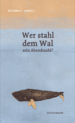 Buchcover Wer stahl dem Wal sein Abendmahl? © Verlag Luftschacht 